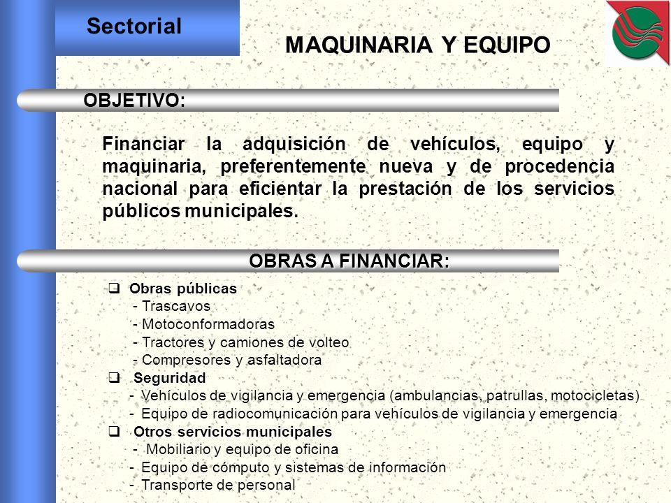 MAQUINARIA Y EQUIPO Sectorial OBJETIVO: