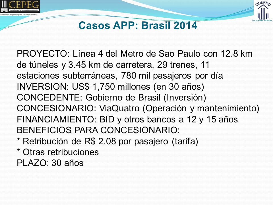 Casos APP: Brasil 2014 PROYECTO: Línea 4 del Metro de Sao Paulo con 12.8 km. de túneles y 3.45 km de carretera, 29 trenes, 11.