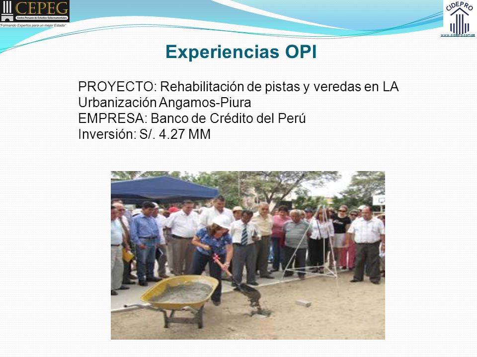 Experiencias OPI PROYECTO: Rehabilitación de pistas y veredas en LA Urbanización Angamos-Piura. EMPRESA: Banco de Crédito del Perú.