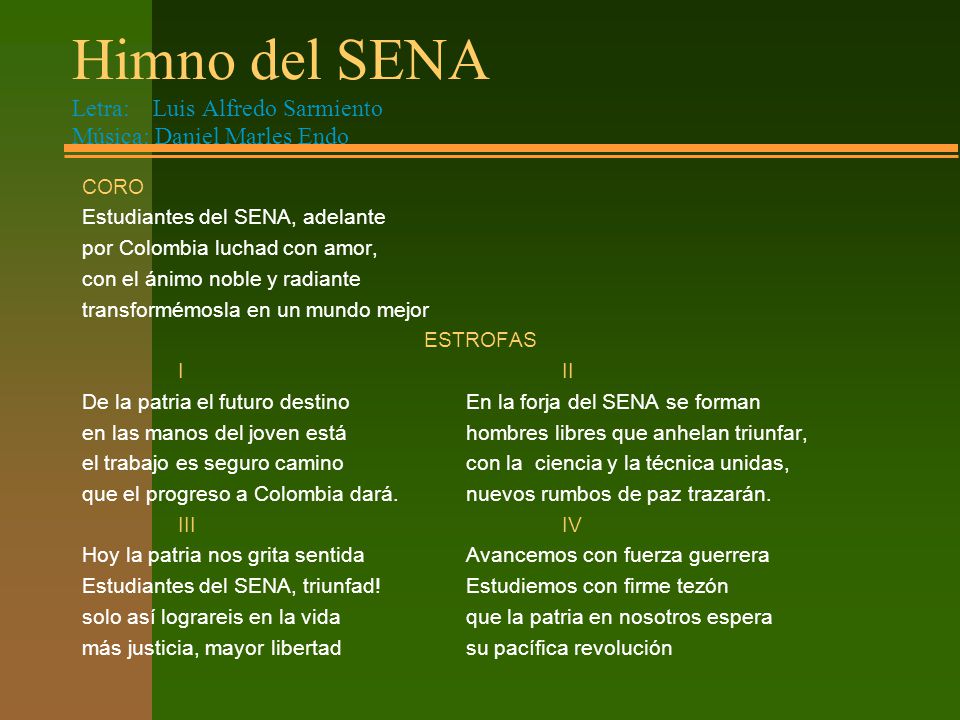Himno del SENA Letra: Luis Alfredo Sarmiento Música: Daniel Marles Endo