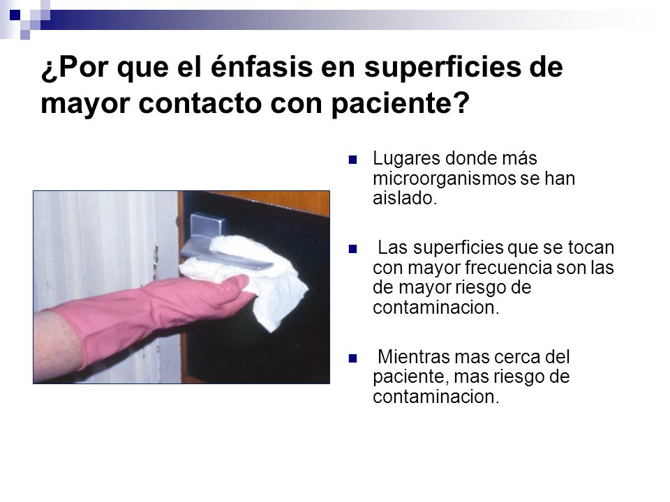 ¿Por que el énfasis en superficies de mayor contacto con paciente