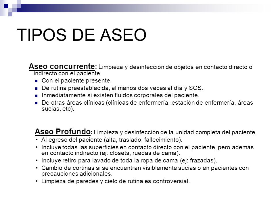 TIPOS DE ASEO Aseo concurrente: Limpieza y desinfección de objetos en contacto directo o indirecto con el paciente.