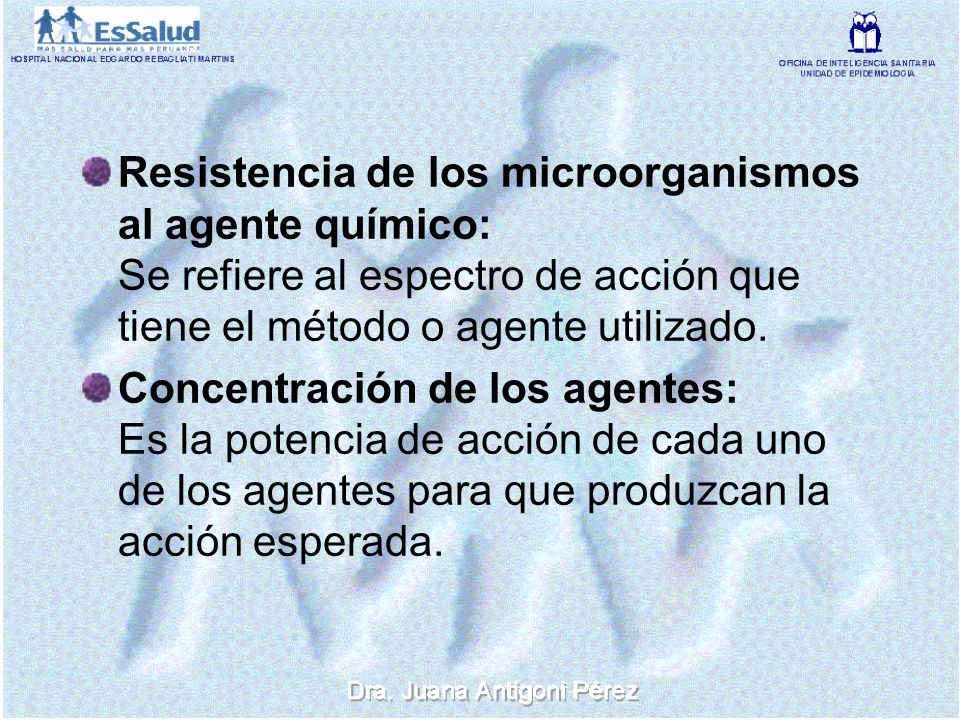 Resistencia de los microorganismos al agente químico: Se refiere al espectro de acción que tiene el método o agente utilizado.