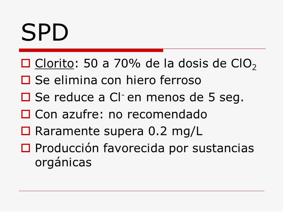 SPD Clorito: 50 a 70% de la dosis de ClO2 Se elimina con hiero ferroso
