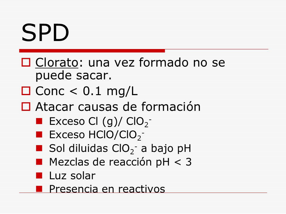 SPD Clorato: una vez formado no se puede sacar. Conc < 0.1 mg/L