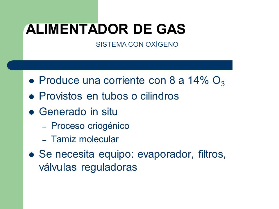 ALIMENTADOR DE GAS Produce una corriente con 8 a 14% O3