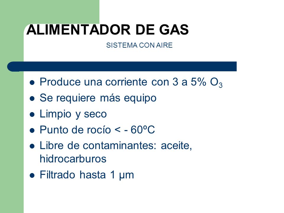 ALIMENTADOR DE GAS Produce una corriente con 3 a 5% O3