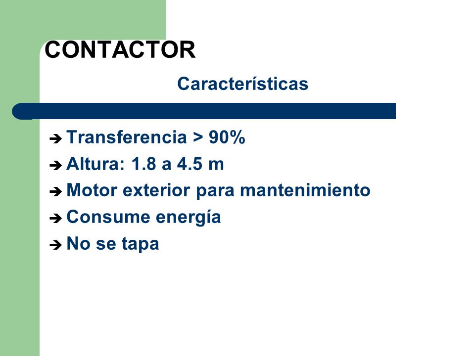 CONTACTOR Características Transferencia > 90% Altura: 1.8 a 4.5 m