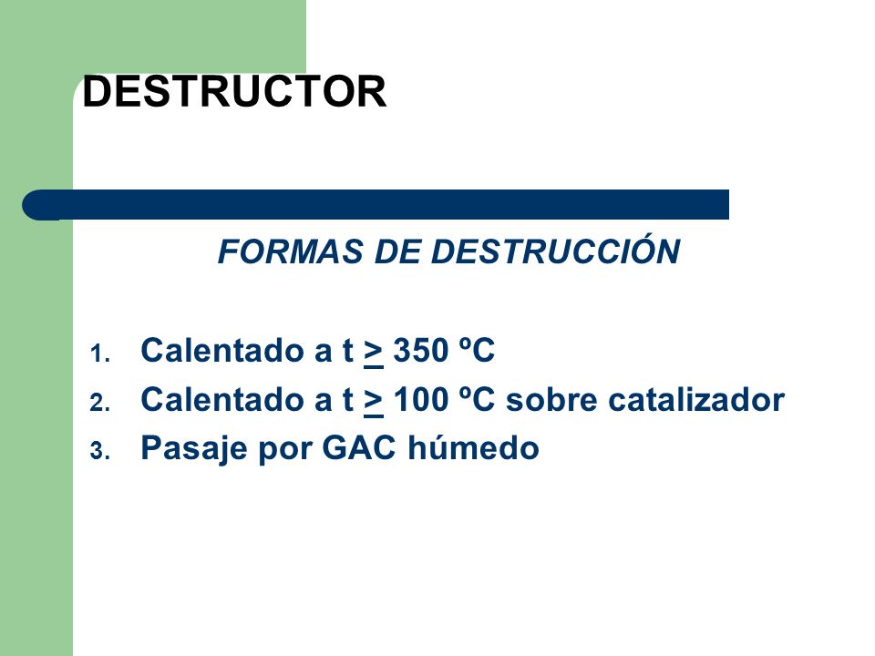 DESTRUCTOR FORMAS DE DESTRUCCIÓN Calentado a t > 350 ºC
