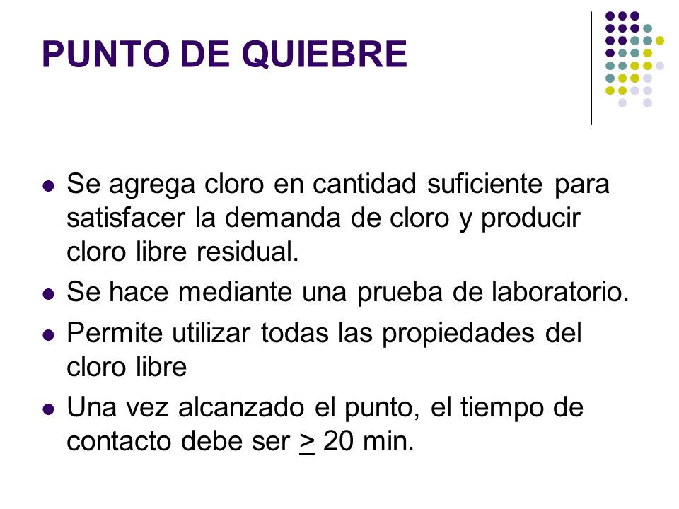 PUNTO DE QUIEBRE Se agrega cloro en cantidad suficiente para satisfacer la demanda de cloro y producir cloro libre residual.