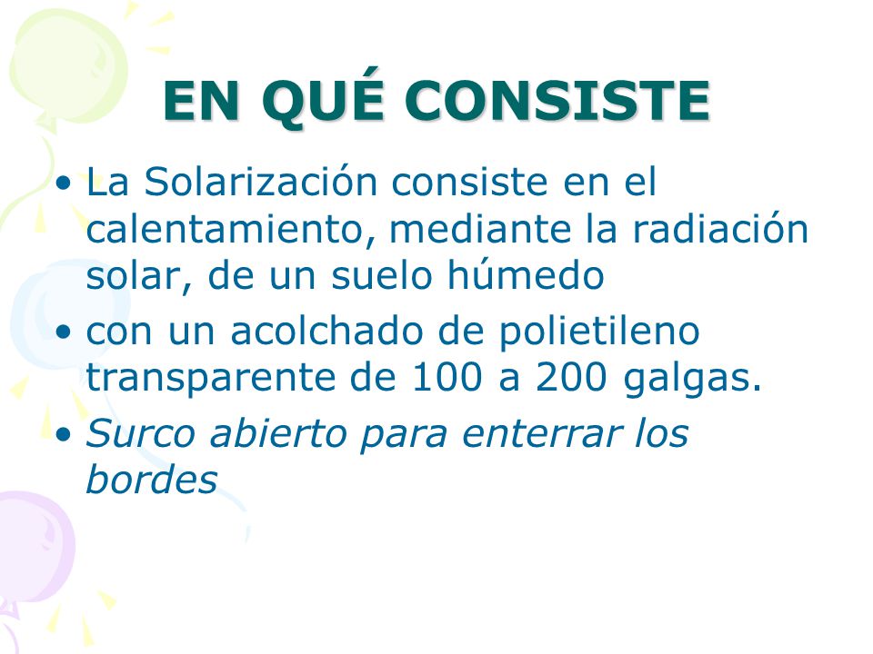 EN QUÉ CONSISTE La Solarización consiste en el calentamiento, mediante la radiación solar, de un suelo húmedo.