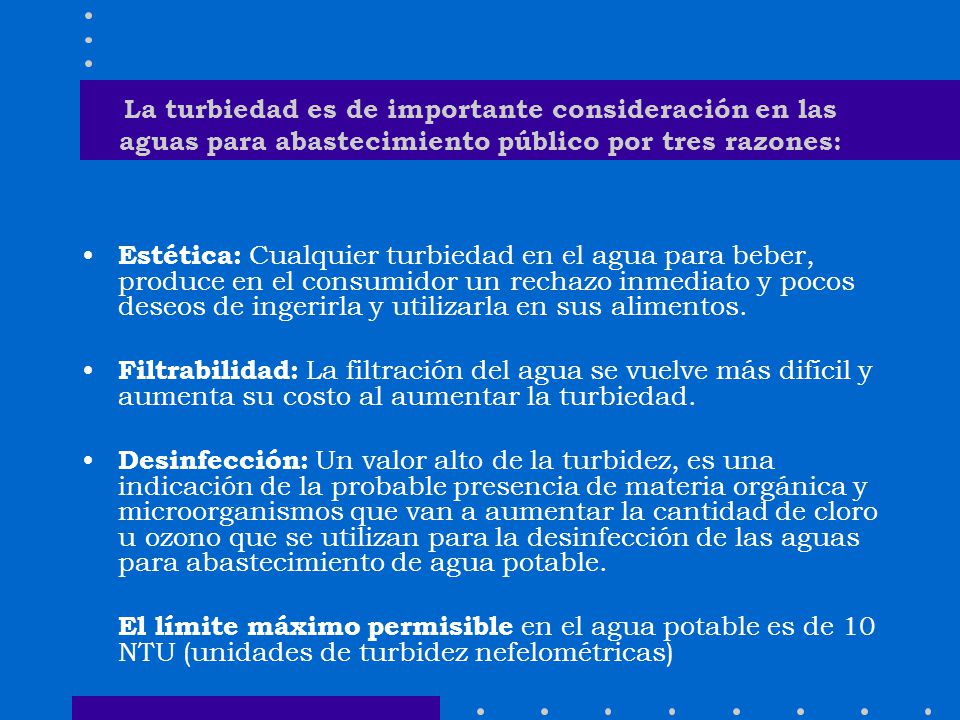 La turbiedad es de importante consideración en las aguas para abastecimiento público por tres razones: