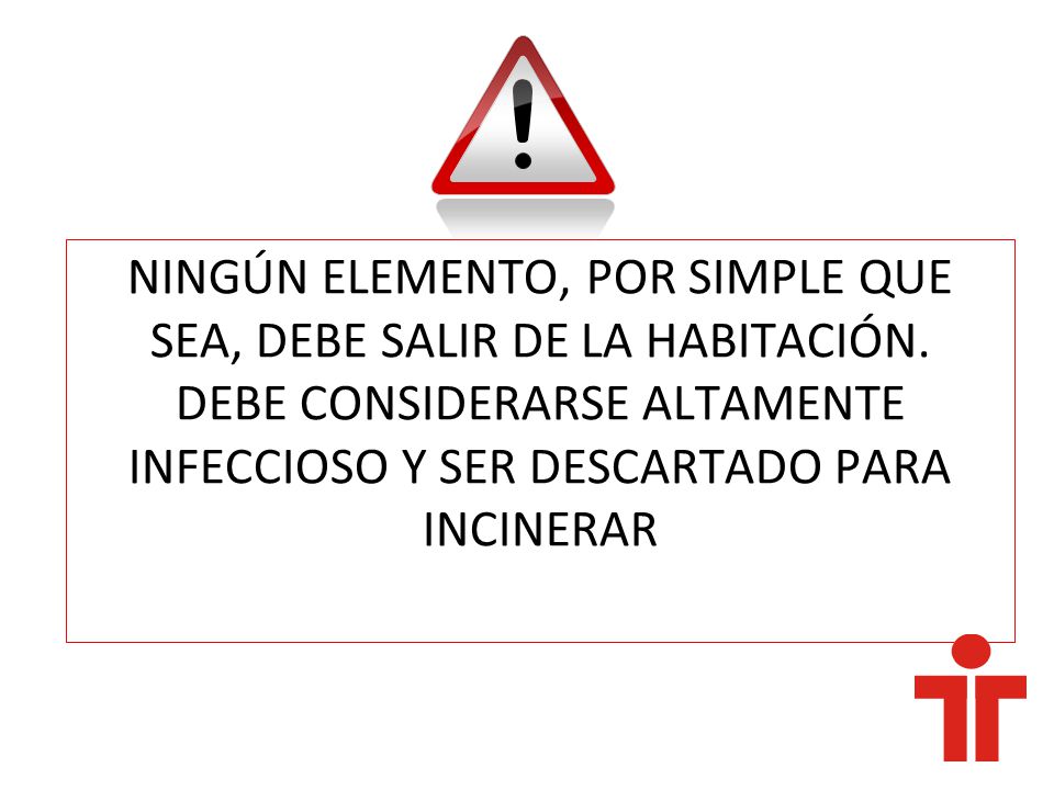 NINGÚN ELEMENTO, POR SIMPLE QUE SEA, DEBE SALIR DE LA HABITACIÓN