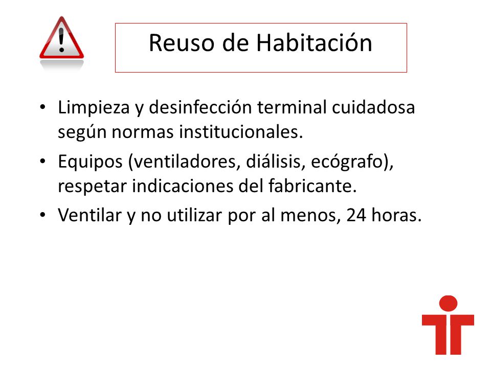 Reuso de Habitación Limpieza y desinfección terminal cuidadosa según normas institucionales.