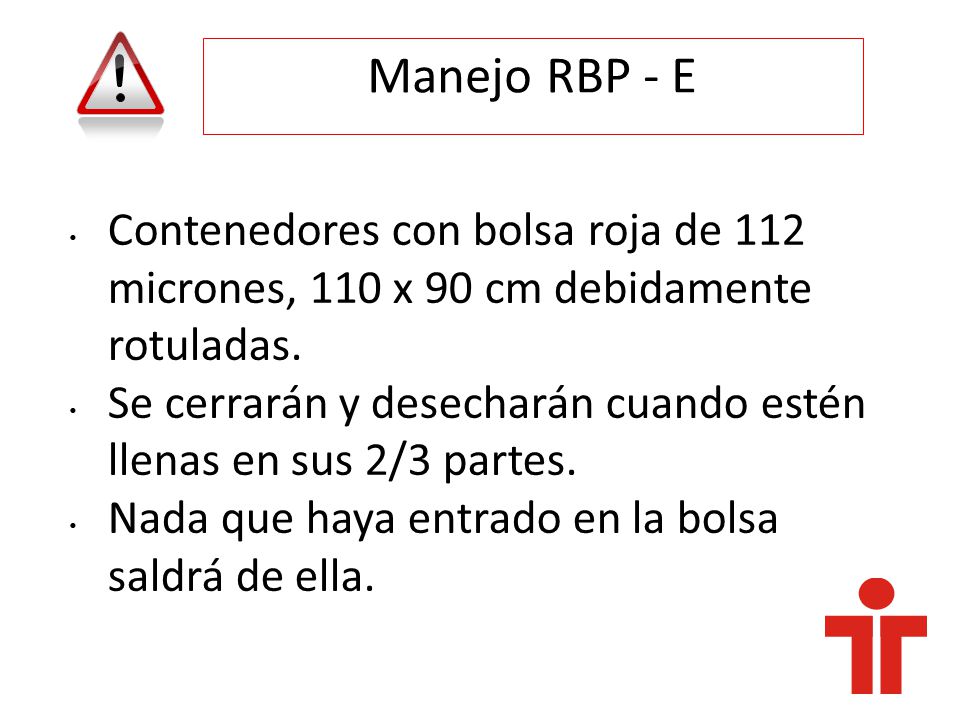Manejo RBP - E Contenedores con bolsa roja de 112 micrones, 110 x 90 cm debidamente rotuladas.