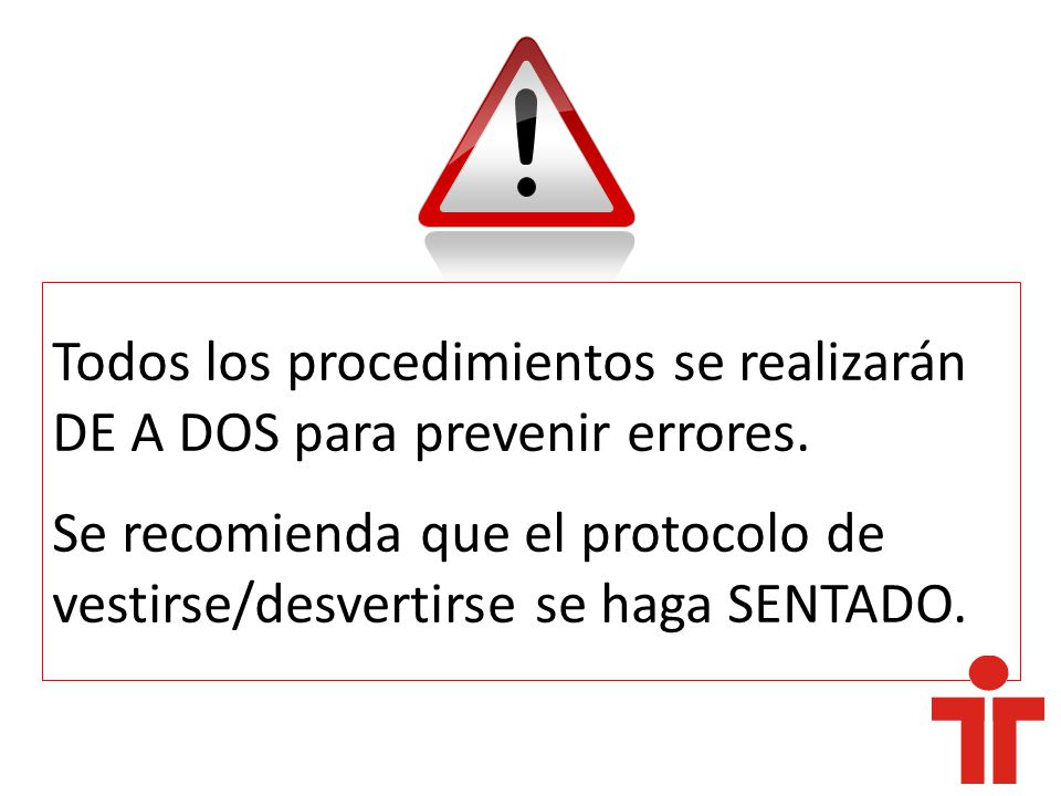 Todos los procedimientos se realizarán DE A DOS para prevenir errores.