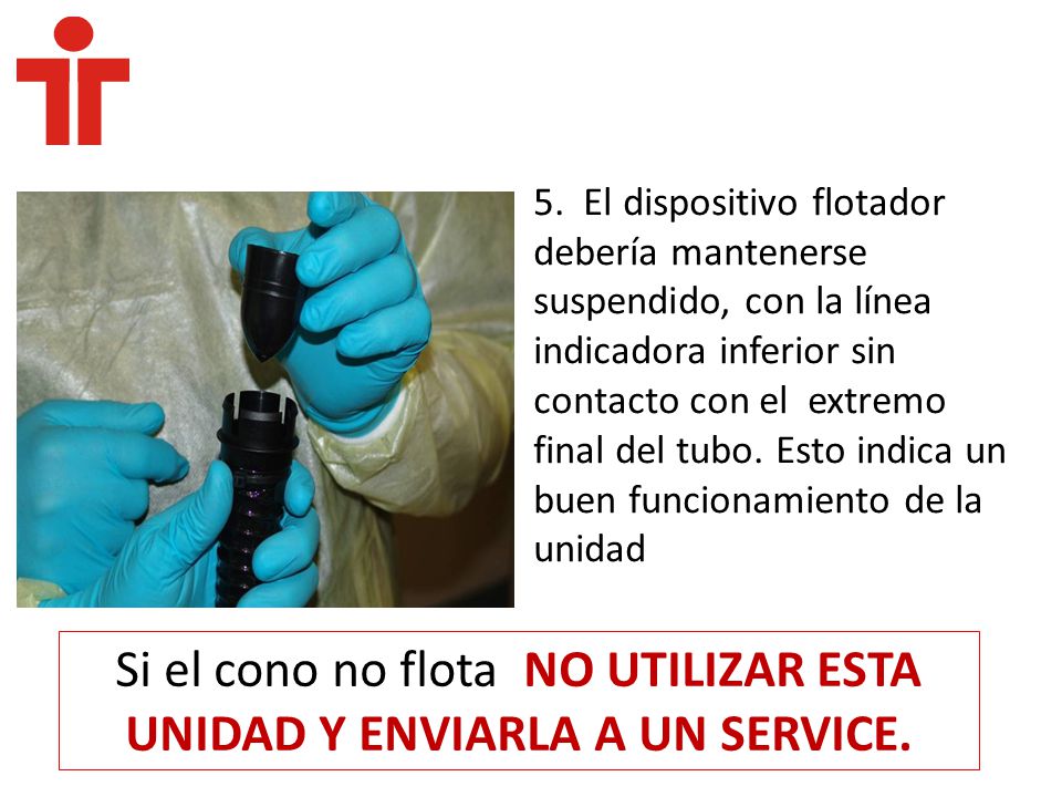 Si el cono no flota NO UTILIZAR ESTA UNIDAD Y ENVIARLA A UN SERVICE.