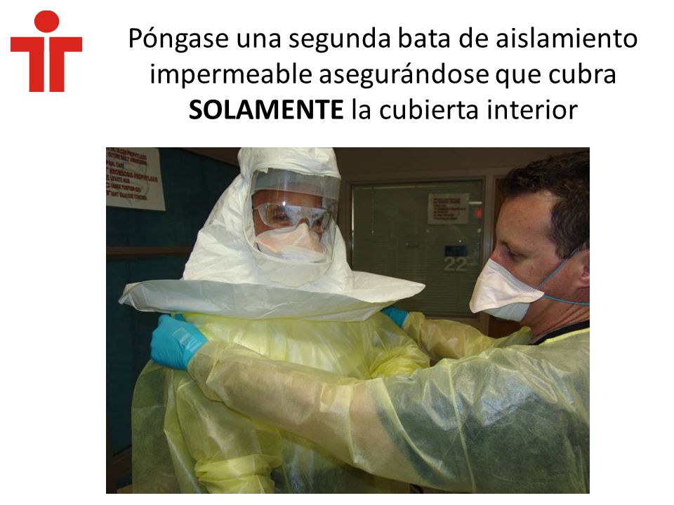 9999 Póngase una segunda bata de aislamiento impermeable asegurándose que cubra SOLAMENTE la cubierta interior.