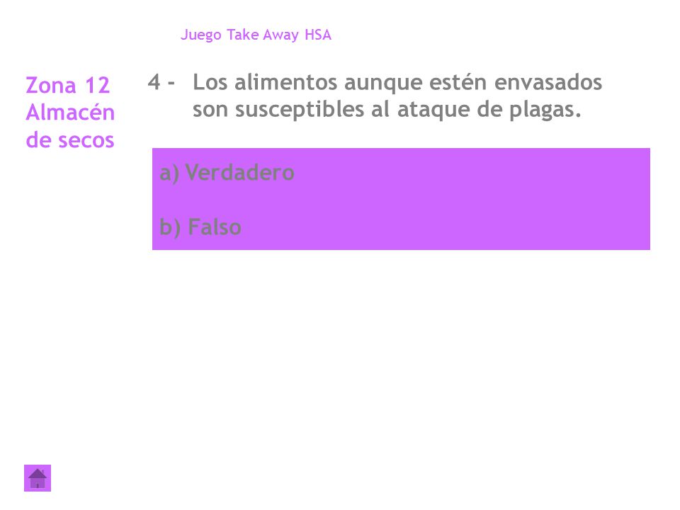 Juego Take Away HSA Zona 12 Almacén de secos. 4 - Los alimentos aunque estén envasados son susceptibles al ataque de plagas.