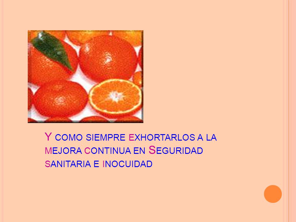 Y como siempre exhortarlos a la mejora continua en Seguridad sanitaria e inocuidad