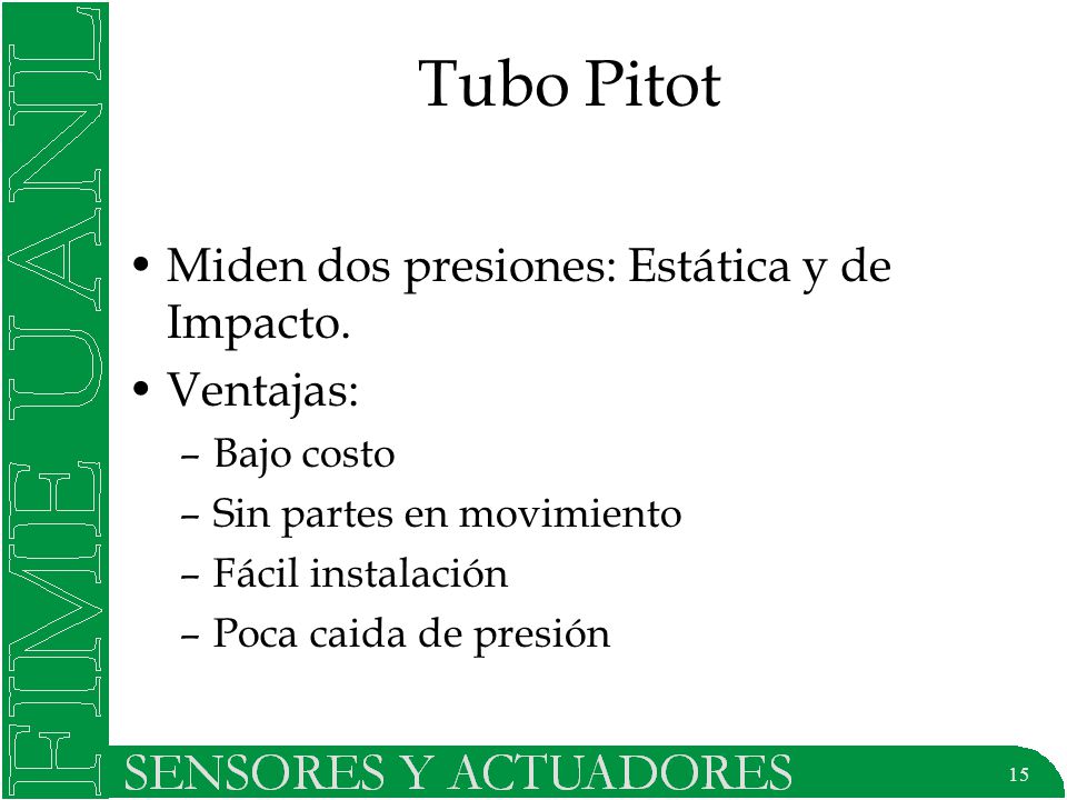 Tubo Pitot Miden dos presiones: Estática y de Impacto. Ventajas: