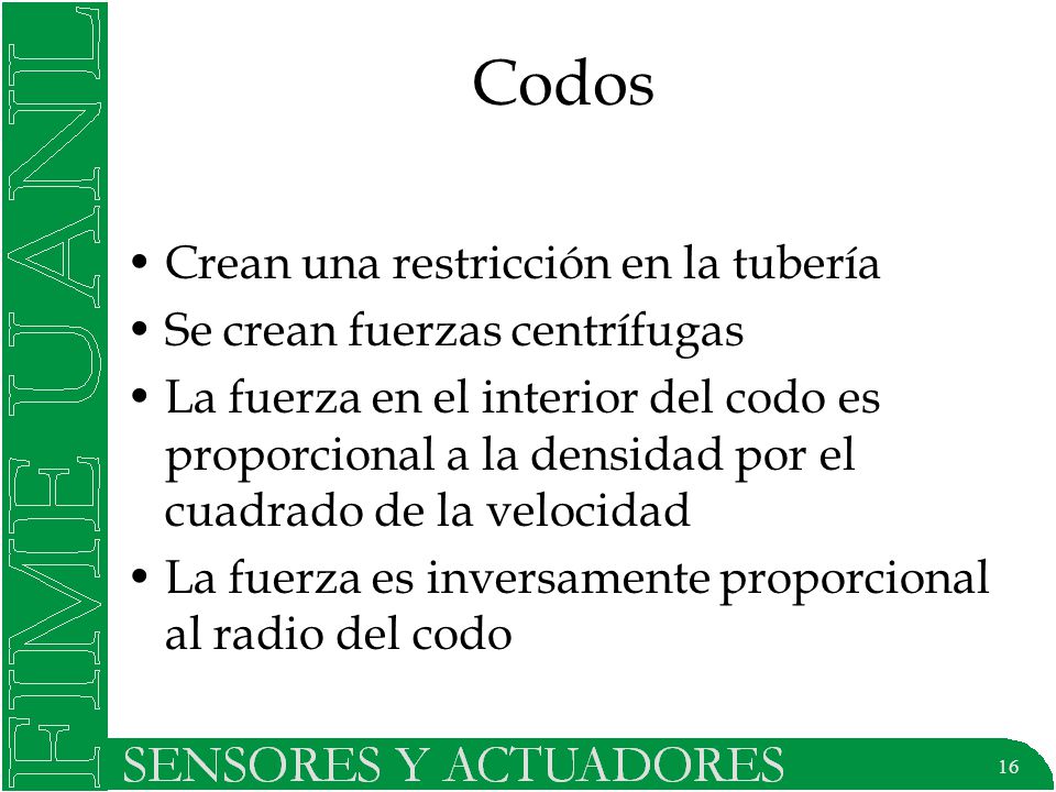 Codos Crean una restricción en la tubería Se crean fuerzas centrífugas
