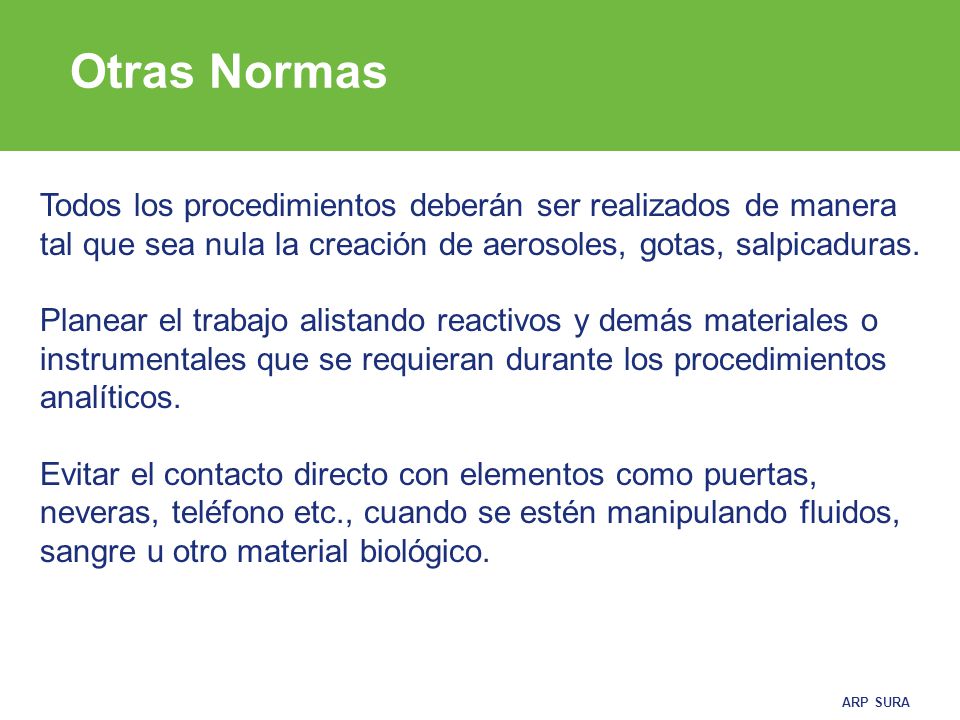 Otras Normas Todos los procedimientos deberán ser realizados de manera tal que sea nula la creación de aerosoles, gotas, salpicaduras.