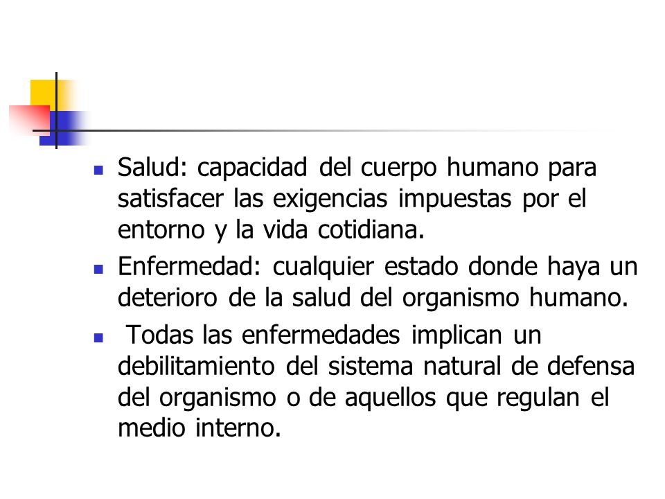 Salud: capacidad del cuerpo humano para satisfacer las exigencias impuestas por el entorno y la vida cotidiana.