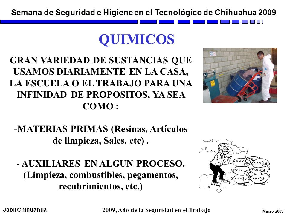 QUIMICOS GRAN VARIEDAD DE SUSTANCIAS QUE USAMOS DIARIAMENTE EN LA CASA, LA ESCUELA O EL TRABAJO PARA UNA INFINIDAD DE PROPOSITOS, YA SEA COMO :