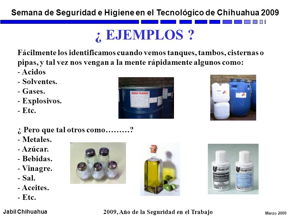¿ EJEMPLOS Fácilmente los identificamos cuando vemos tanques, tambos, cisternas o pipas, y tal vez nos vengan a la mente rápidamente algunos como: