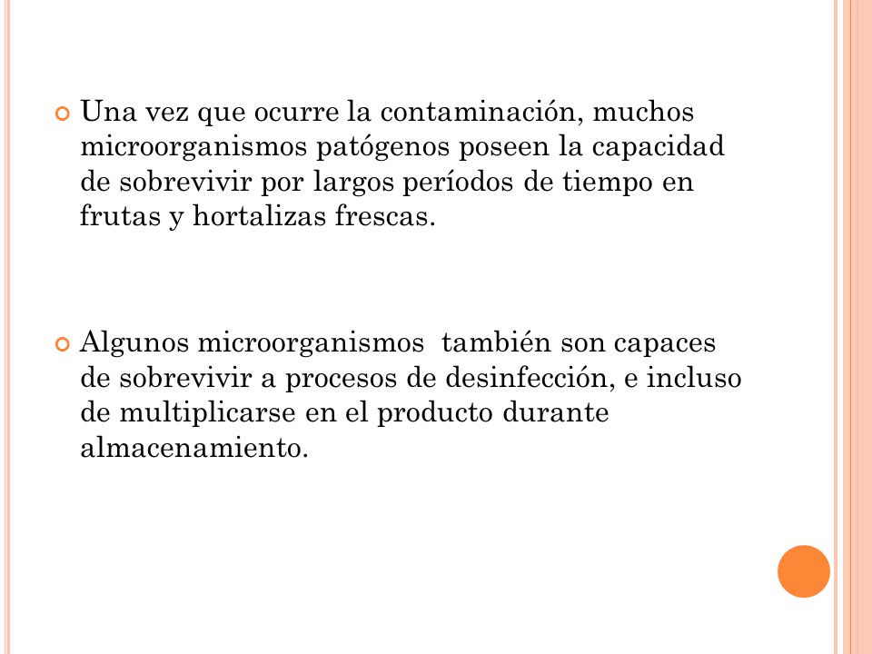 Una vez que ocurre la contaminación, muchos microorganismos patógenos poseen la capacidad de sobrevivir por largos períodos de tiempo en frutas y hortalizas frescas.