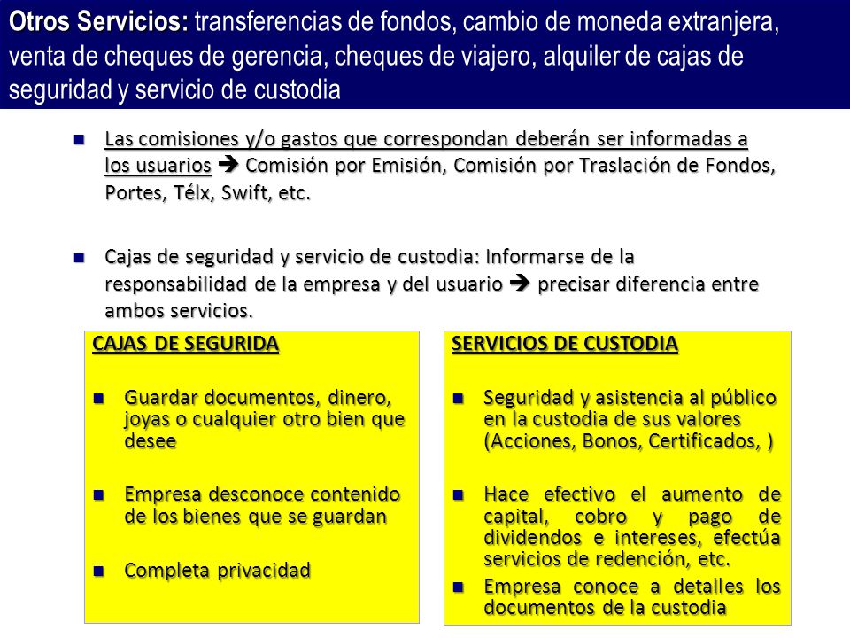 Otros Servicios: transferencias de fondos, cambio de moneda extranjera, venta de cheques de gerencia, cheques de viajero, alquiler de cajas de seguridad y servicio de custodia