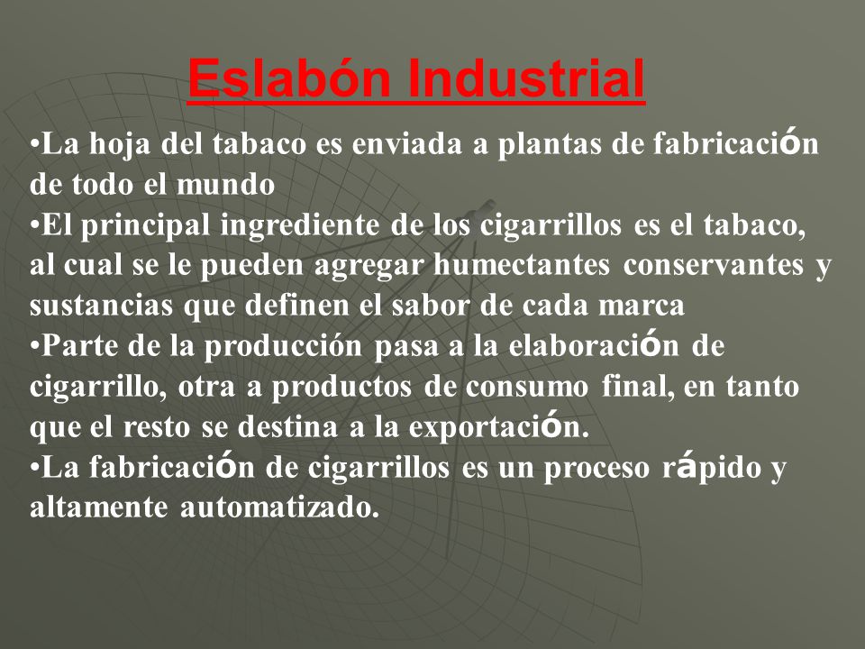 Eslabón Industrial La hoja del tabaco es enviada a plantas de fabricación de todo el mundo.