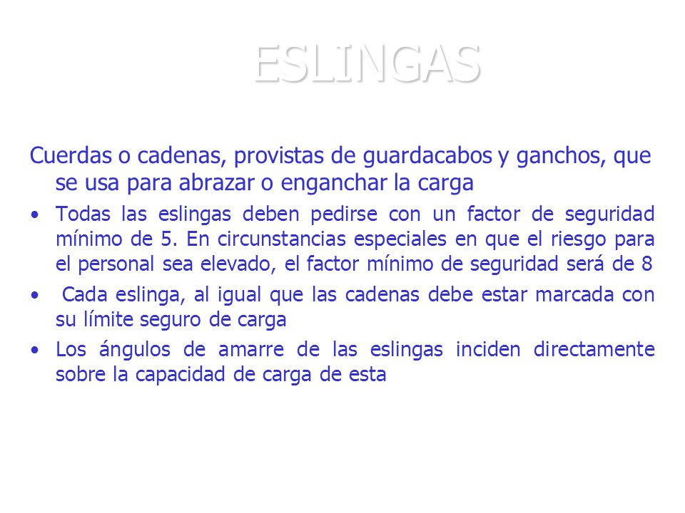ESLINGAS Cuerdas o cadenas, provistas de guardacabos y ganchos, que se usa para abrazar o enganchar la carga.