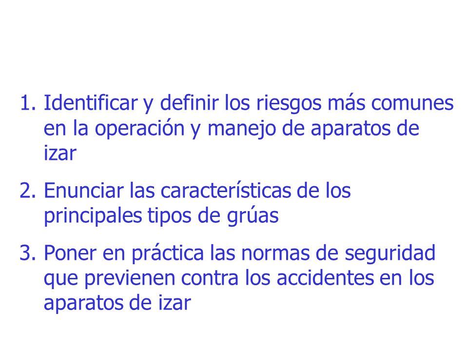 OBJETIVOS Identificar y definir los riesgos más comunes en la operación y manejo de aparatos de izar.