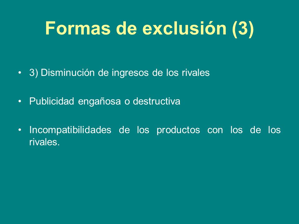 Formas de exclusión (3) 3) Disminución de ingresos de los rivales