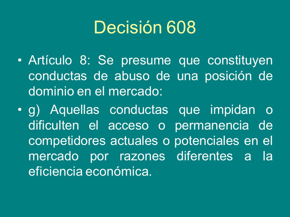 Decisión 608 Artículo 8: Se presume que constituyen conductas de abuso de una posición de dominio en el mercado: