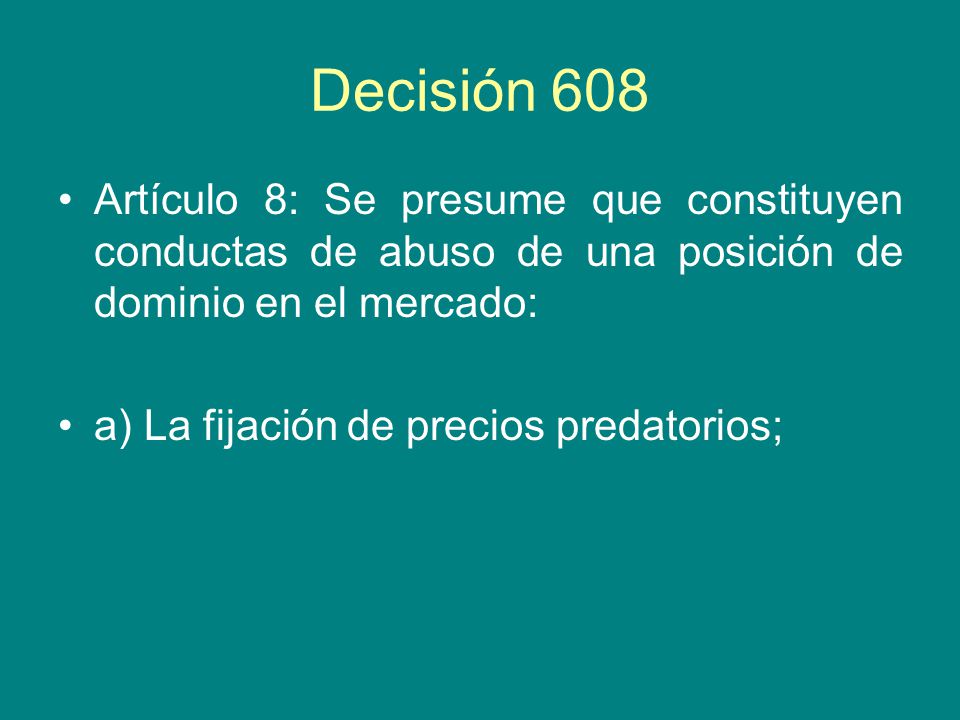 Decisión 608 Artículo 8: Se presume que constituyen conductas de abuso de una posición de dominio en el mercado: