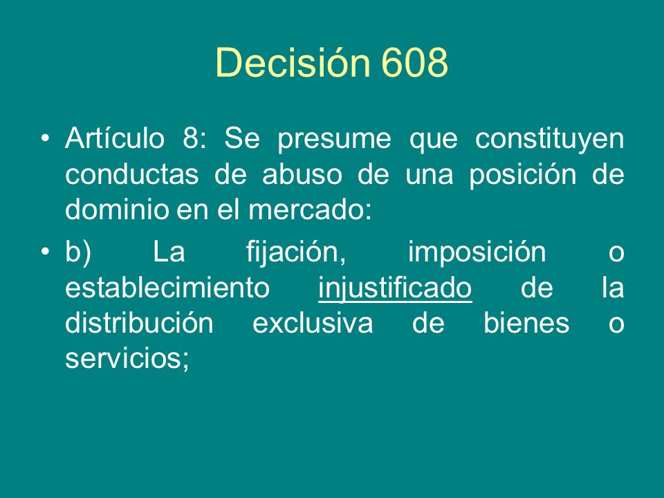 Decisión 608 Artículo 8: Se presume que constituyen conductas de abuso de una posición de dominio en el mercado: