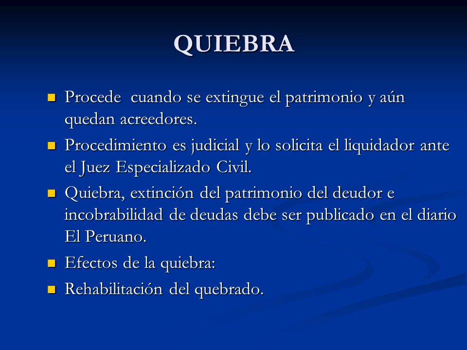 QUIEBRA Procede cuando se extingue el patrimonio y aún quedan acreedores.