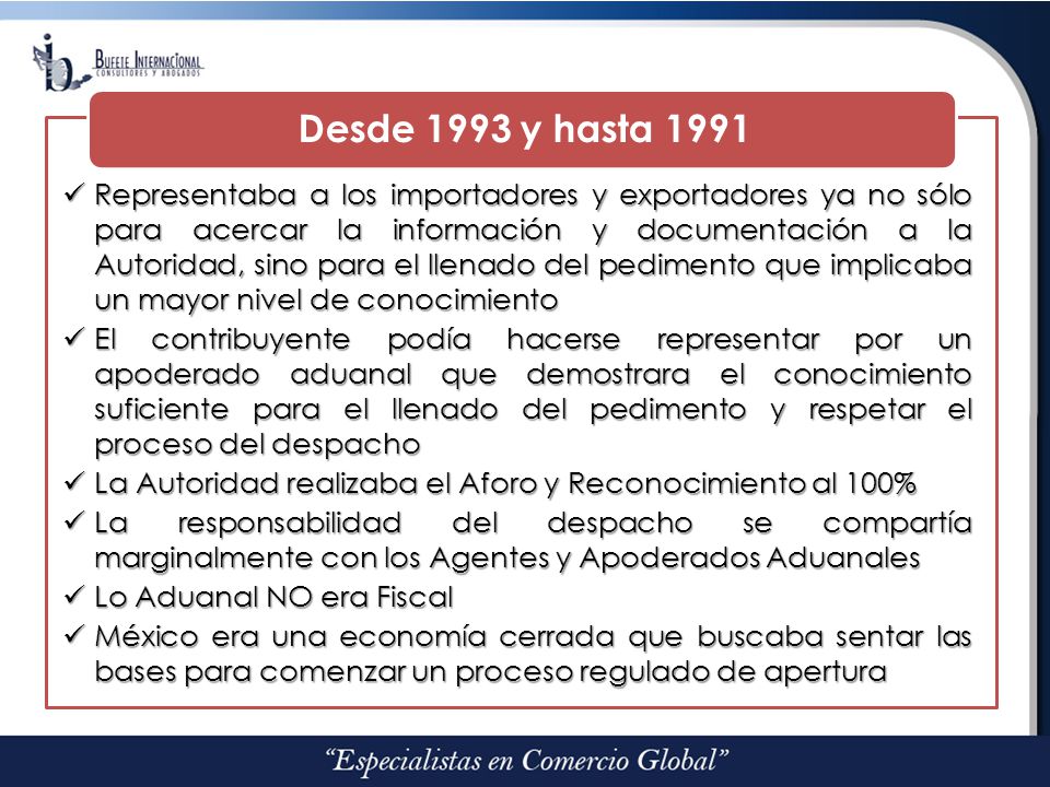 Representaba a los importadores y exportadores ya no sólo para acercar la información y documentación a la Autoridad, sino para el llenado del pedimento que implicaba un mayor nivel de conocimiento