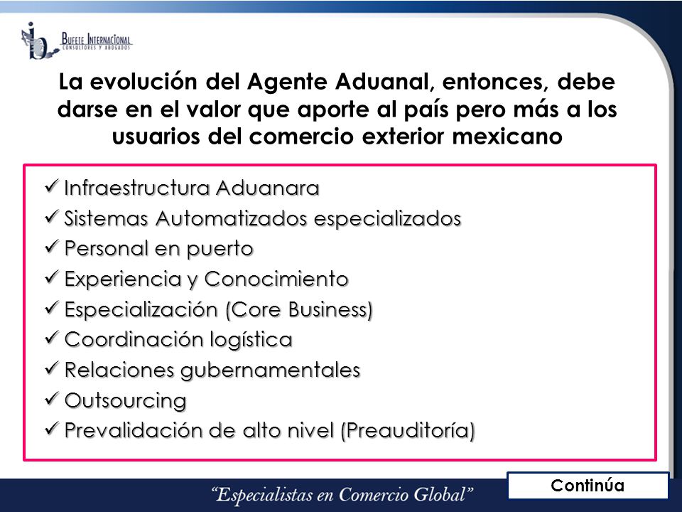 La evolución del Agente Aduanal, entonces, debe darse en el valor que aporte al país pero más a los usuarios del comercio exterior mexicano
