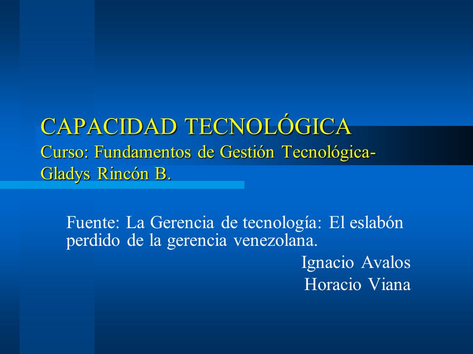 CAPACIDAD TECNOLÓGICA Curso: Fundamentos de Gestión Tecnológica- Gladys Rincón B.