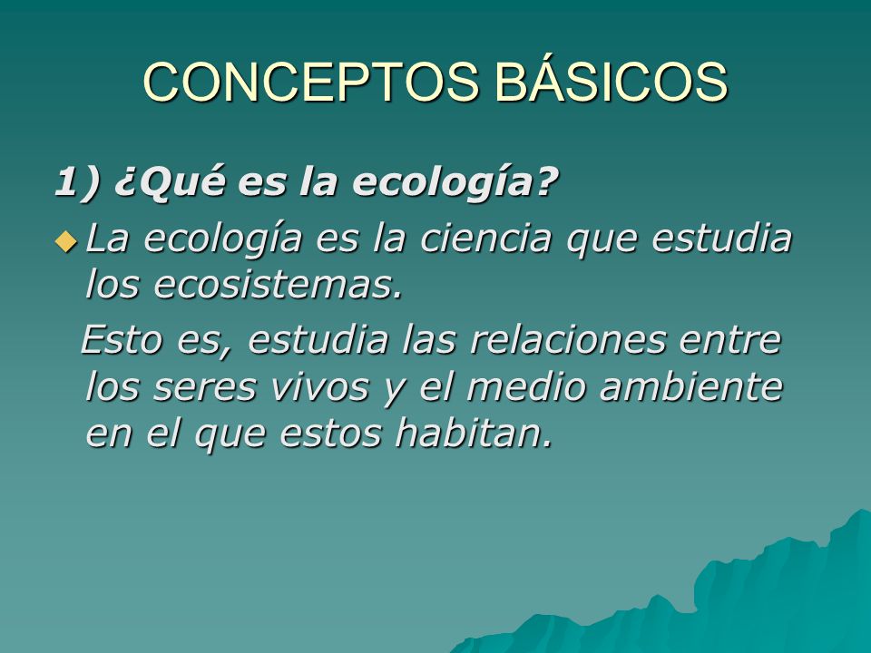 CONCEPTOS BÁSICOS 1) ¿Qué es la ecología
