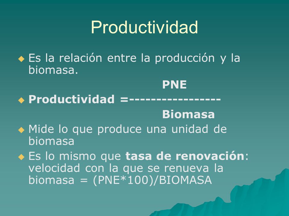 Productividad Es la relación entre la producción y la biomasa. PNE