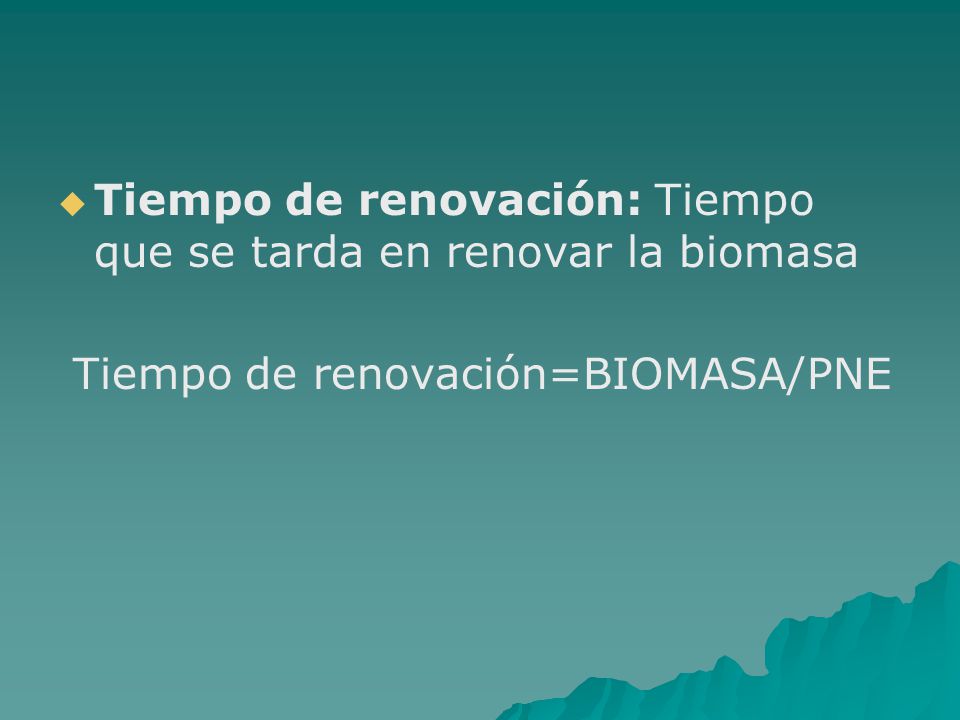 Tiempo de renovación: Tiempo que se tarda en renovar la biomasa