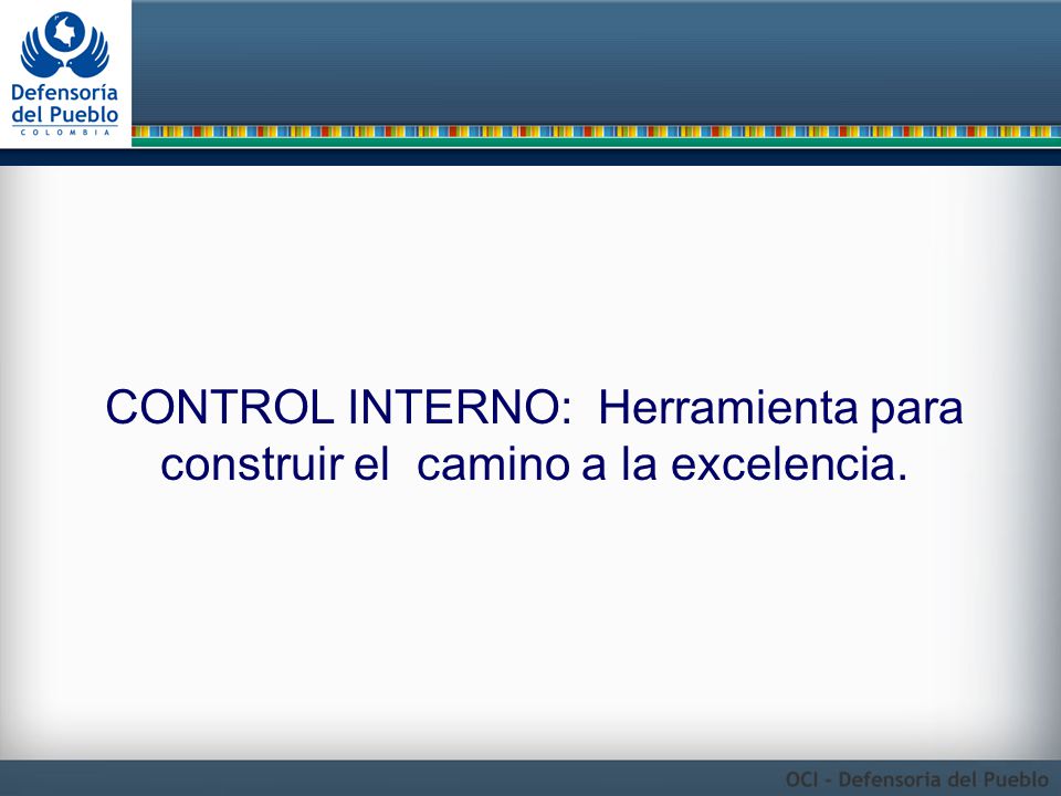 CONTROL INTERNO: Herramienta para construir el camino a la excelencia.