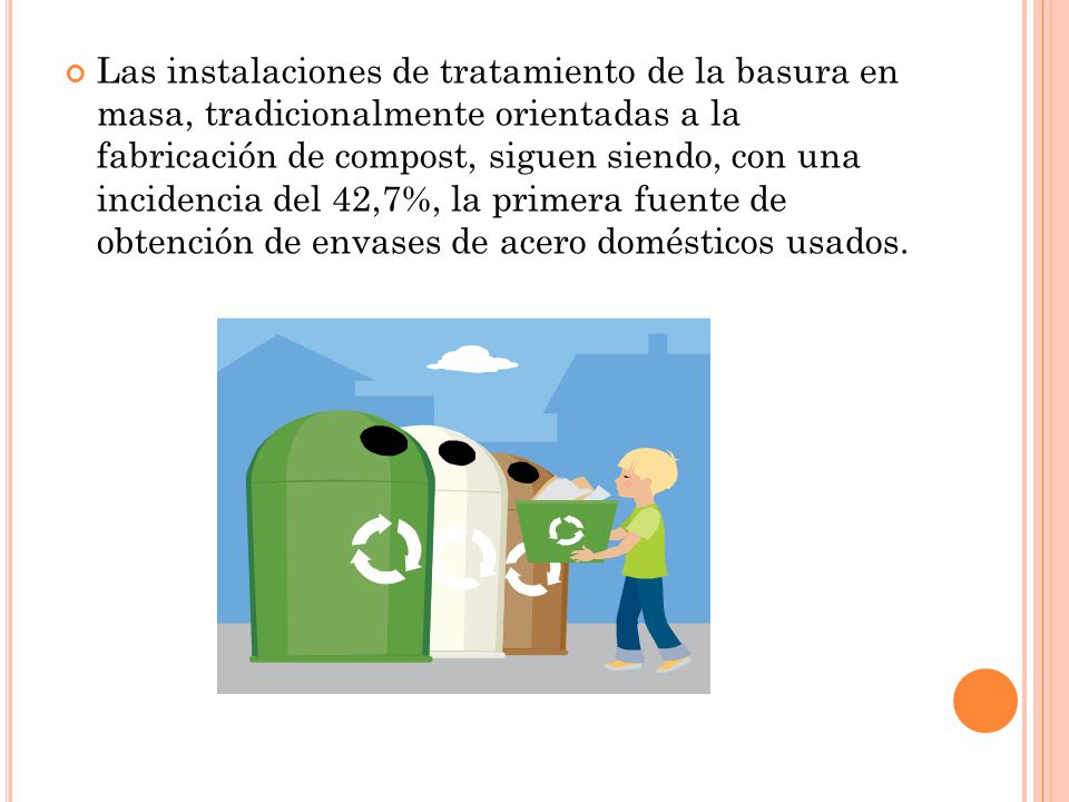 Las instalaciones de tratamiento de la basura en masa, tradicionalmente orientadas a la fabricación de compost, siguen siendo, con una incidencia del 42,7%, la primera fuente de obtención de envases de acero domésticos usados.