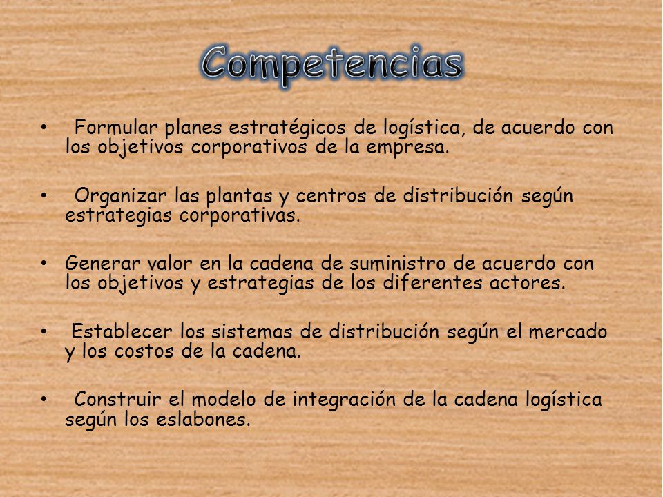 Competencias Formular planes estratégicos de logística, de acuerdo con los objetivos corporativos de la empresa.
