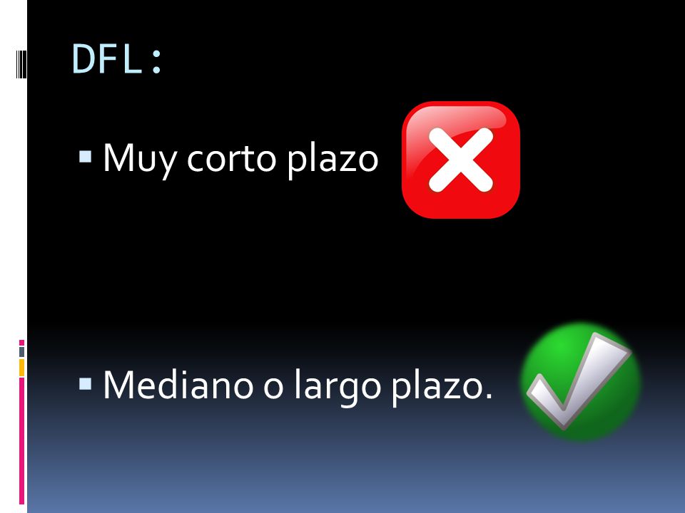 DFL: Muy corto plazo Mediano o largo plazo.